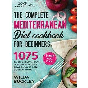 The Complete Mediterranean Diet Cookbook for Beginners, Hardcover - Wilda Buckley imagine