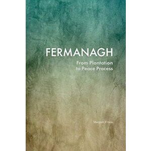 Fermanagh: From Plantation to Peace Process, Paperback - Margaret Unwin imagine