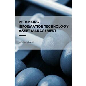 Rethinking Information Technology Asset Management, Paperback - Jeremy L. Boerger imagine