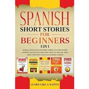 Spanish Short Stories for Beginners 5 in 1: Over 500 Dialogues and Daily Used Phrases to Learn Spanish in Your Car. Have Fun & Grow Your Vocabulary, w imagine