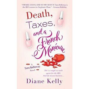 Death, Taxes, and a French Manicure: A Tara Holloway Novel, Paperback - Diane Kelly imagine