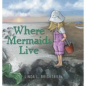 Where Mermaids Live, Hardcover - Linda L. Brightbill imagine