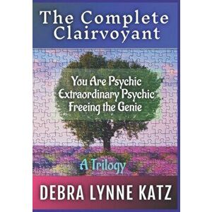 The Complete Clairvoyant: A Trilogy: You Are Psychic; Extraordinary Psychic & Freeing the Genie Within, Paperback - Noel Morado imagine