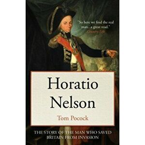 Horatio Nelson: The story of the man who saved Britain from invasion, Paperback - Tom Pocock imagine