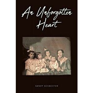 An Unforgotten Heart, Paperback - Sandy Schachter imagine