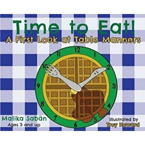 Time to Eat; A First Look at Table Manners, Hardcover - Malika Sabän imagine