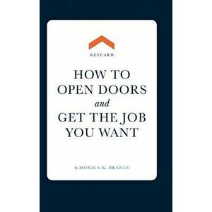 Keycard: How to open doors and get the job you want, Hardcover - Monica K. Brante imagine