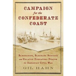 Campaign for the Confederate Coast, Paperback - Gil Hahn imagine