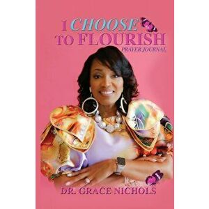 I Choose To Flourish By Dr. Grace Nichols, Paperback - Grace Nichols imagine
