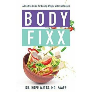 Body Fixx: A Positive Guide for Losing Weight with Confidence, Paperback - Hope Watts imagine