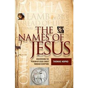 The Names of Jesus: Discovering the Person of Jesus Christ through Scripture, Paperback - Thomas Hopko imagine