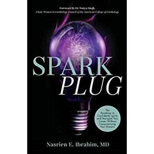 Sparkplug: The Roadmap to Confidently Ignite and Navigate Your Career Without Compromising Your Dreams, Paperback - Nasrien E. Ibrahim imagine