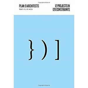 12 Projects in 120 Constraints: Plan: B Architects, Paperback - Felipe Mesa imagine