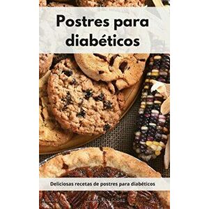 Postres para diabéticos: Deliciosas recetas de postres para diabéticos. Diabetic Diet (Spanish Edition), Hardcover - Lucas Fernández imagine