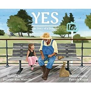 Yes: The Story of a Dreamer, Hardcover - Frankie Ann Marcille imagine