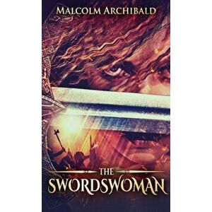 The Swordswoman, Hardcover - Malcolm Archibald imagine