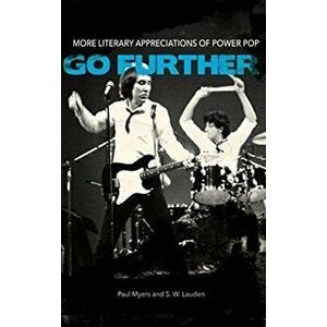 Go Further: More Literary Appreciations of Power Pop, Paperback - Paul Myers imagine