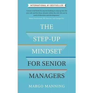 The Step-Up Mindset for Senior Managers, Paperback - Margo Manning imagine