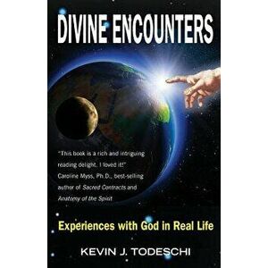 Divine Encounters: Experiences with God in Real Life, Paperback - Kevin J. Todeschi imagine