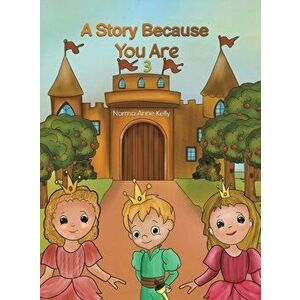 A Story Because You Are 3, Hardcover - Norma Anne Kelly imagine