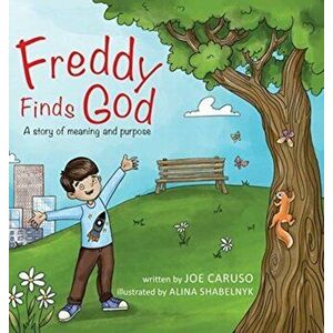 Freddy Finds God: A story of meaning and purpose, Hardcover - Joe Caruso imagine