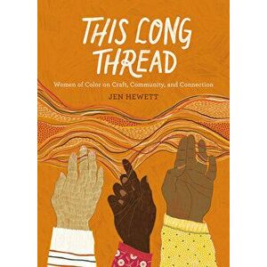 This Long Thread: Women of Color on Craft, Community, and Connection, Paperback - Jen Hewett imagine