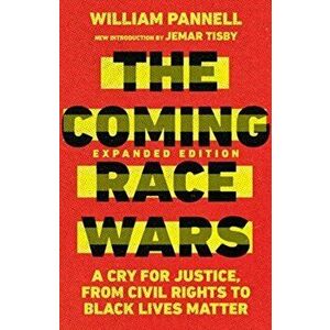 The Coming Race Wars: A Cry for Justice, from Civil Rights to Black Lives Matter, Paperback - William Pannell imagine