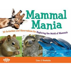 Mammal Mania, 7: 30 Activities and Observations for Exploring the World of Mammals, Paperback - Lisa J. Amstutz imagine