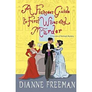 A Fiancée's Guide to First Wives and Murder, Hardcover - Dianne Freeman imagine