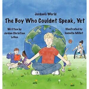 The Boy Who Couldn't Speak, Yet, Hardcover - Jordan Christian Levan imagine