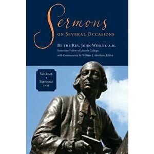 Sermons on Several Occasions, Volume 1, Sermons 1-15, Paperback - John Wesley imagine