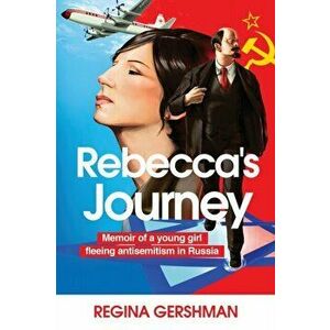 Rebecca's Journey: Memoir of a Young Girl Fleeing Antisemitism in Russia, Paperback - Regina Gershman imagine