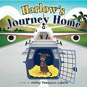 Harlow's Journey Home, Paperback - Ashley Tomassini-LaBelle imagine