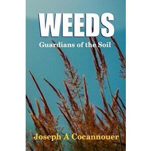Weeds - Guardian of the Soil, Paperback - Joseph A. Cocannouer imagine