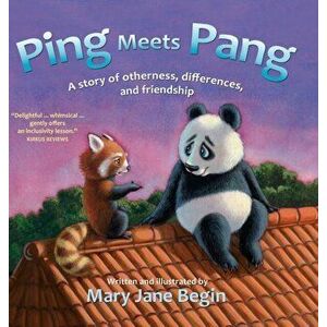 Ping Meets Pang: A story of otherness, differences, and friendship, Hardcover - Mary Jane Begin imagine