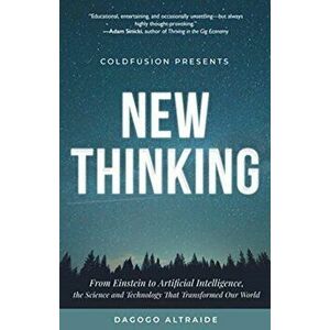 Coldfusion Presents: New Thinking: From Einstein to Artificial Intelligence, the Science and Technology That Transformed Our World (a Technology Gift imagine
