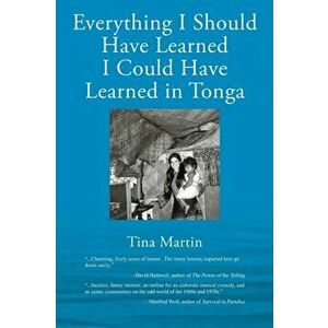 Everything I Should Have Learned I Could Have Learned in Tonga, Paperback - Tina Martin imagine