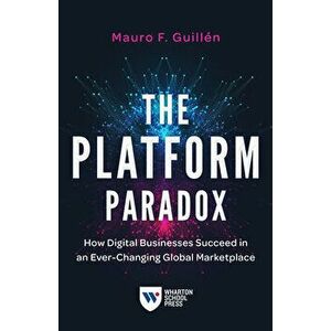 The Platform Paradox: How Digital Businesses Succeed in an Ever-Changing Global Marketplace, Paperback - Mauro F. Guillén imagine