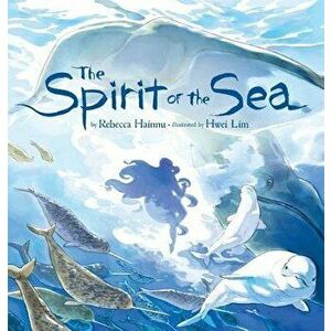 The Spirit of the Sea, Hardcover - Rebecca Hainnu imagine