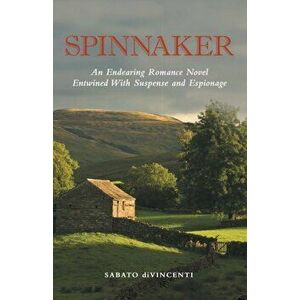 Spinnaker: An Endearing Romance Novel Entwined with Suspense and Espionage, Paperback - Sabato Divincenti imagine