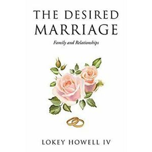 The Desired Marriage: Family and Relationships, Paperback - IV Howell, Lokey imagine