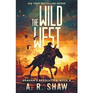 The Wild West: A Post-Apocalyptic Thriller, Paperback - A. R. Shaw imagine