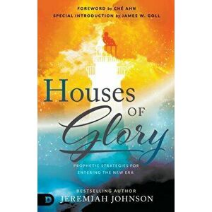 Houses of Glory: Prophetic Strategies for Entering the New Era, Paperback - Jeremiah Johnson imagine