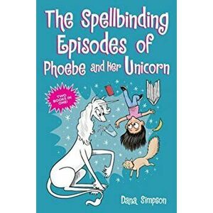 The Spellbinding Episodes of Phoebe and Her Unicorn: Two Books in One, Paperback - Dana Simpson imagine