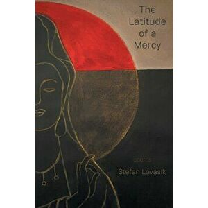 The Latitude of a Mercy, Paperback - Stefan Lovasik imagine