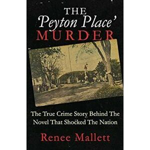 The 'Peyton Place' Murder: The True Crime Story Behind The Novel That Shocked The Nation, Paperback - Renee Mallett imagine
