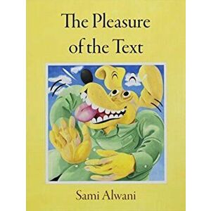 The Pleasure of the Text, Paperback - Sami Alwani imagine