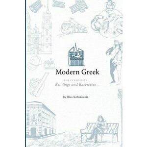 Modern Greek for Classicists, Paperback - Ilias Kolokouris imagine