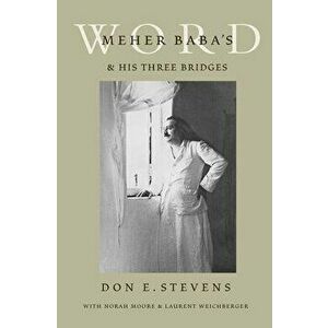 Meher Baba's Word & His Three Bridges, Paperback - Don E. Stevens imagine