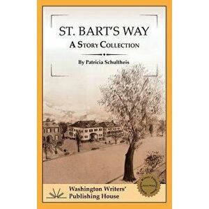 St. Bart's Way, Paperback - Patricia Schultheis imagine